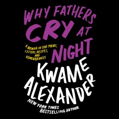 Why Fathers Cry at Night by Kwame Alexander Read by Kwame Alexander - Audiobook Excerpt