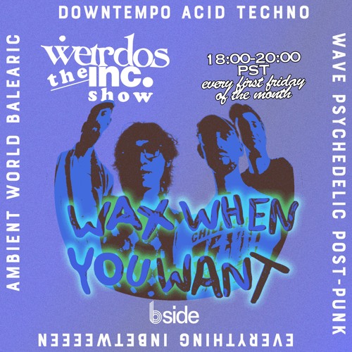 Wax When You Want - The Weirdos inc. Show (09.24)