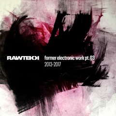 Former Electronic Work PT.03 2013 - 2017