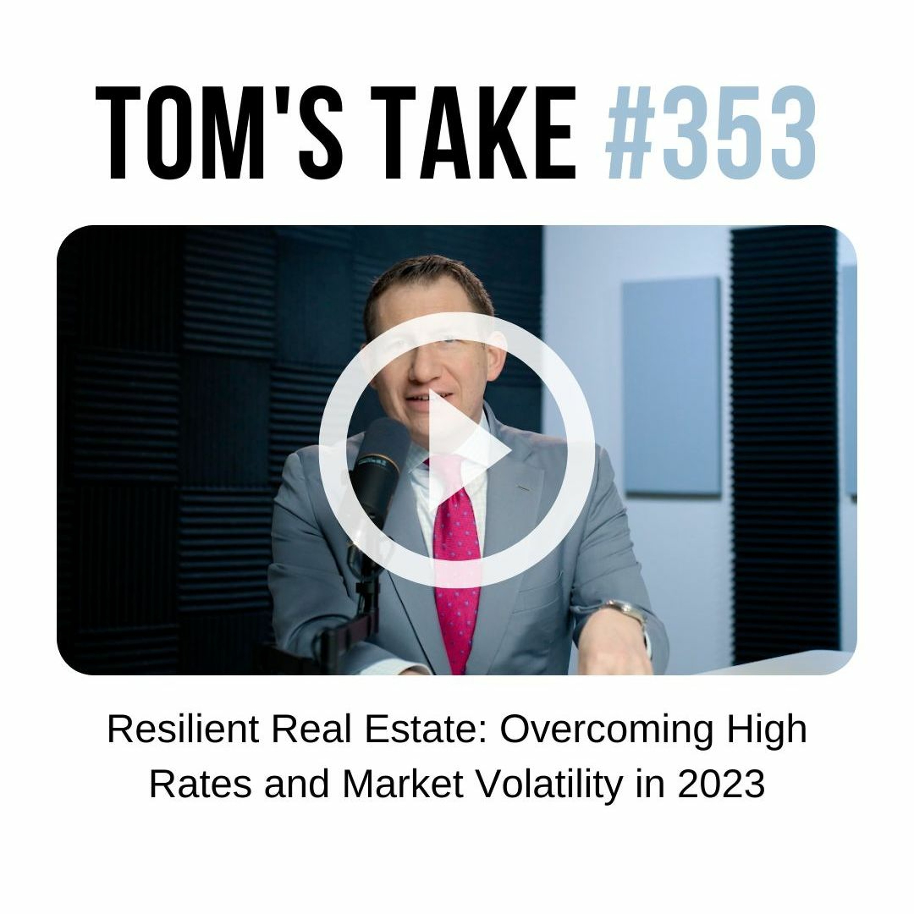 Resilient Real Estate: Overcoming High Rates and Market Volatility in 2023 - Tom's Take 353 episode artwork