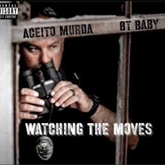 Watching The Moves - Aceito Murda Feat. BT Baby
