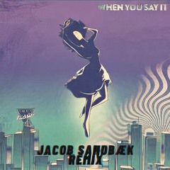 Just Kidding - When You Say It (Jacob Sandbæk Remix)