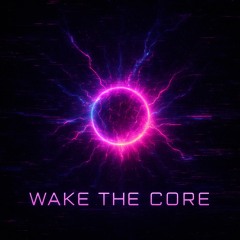 Wake the Core