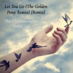 The Chainsmokers x DeepCruz - Let You Go (The Golden Pony Remix) [Remix]