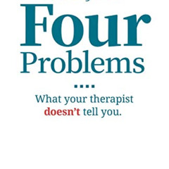 [ACCESS] KINDLE 📝 You Only Have Four Problems: What your therapist doesn't tell you.