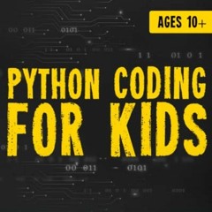 [READ] [EPUB KINDLE PDF EBOOK] Python Coding for Kids Ages 10+: A Descriptive and Fun