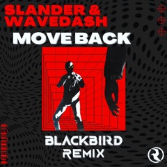 SLANDER & WAVEDASH - MOVE BACK (BLACKBIRD REMIX)
