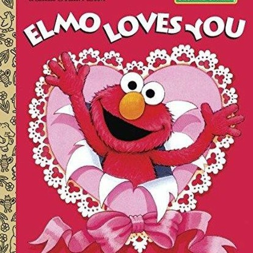 Stream kindle onlilne Elmo Loves You (Sesame Street) (Little Golden Book)  from Waynekopdurham | Listen online for free on SoundCloud