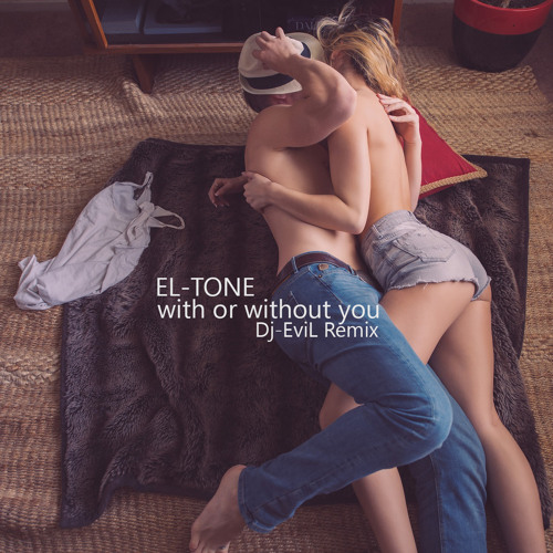 El Tone - With Or Without You (Dj-EviL Remix 2021) FREE DOWNLOAD
