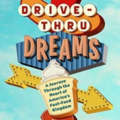 [Get] PDF 💕 Drive-Thru Dreams: A Journey Through the Heart of America's Fast-Food Ki