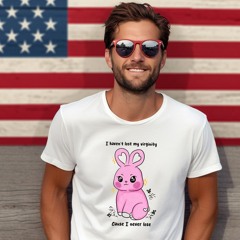 Pink Bunny I Haven’t Lost My Virginity Cause I Never Lose Shirt