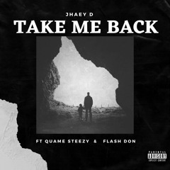 Take Me Back ft Quame Steezy & Flash Don