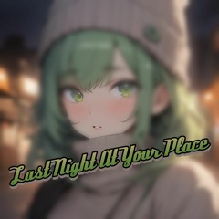 Last Night At Your Place [Preview]