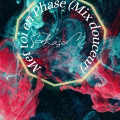 PhaseM - Met Toi En Phase (Mix Douceur)