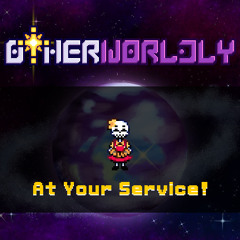 [OTHERWORLDLY] - At Your Service!