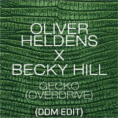 Oliver Heldens X Becky Hill - Gecko (Overdrive)- (DDM EDIT)