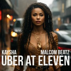 Kaysha x Malcom Beatz - Uber at Eleven (Audio Official)