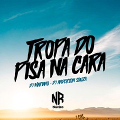 TROPA DO PISA NA CARA - DJ MARIANOO - DJ ANDERSON SOUZA - NÚCLEO RECORDS