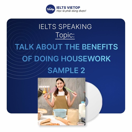 Stream Talk about the benefits of doing housework - Sample 2 by IELTS ...
