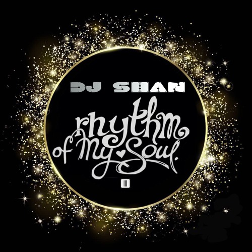"RHYTHM OF MY SOUL" (part III) by DJ SHAN