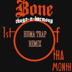 Bone Thugs & Harmony - 1st Of Tha Month (Huma Trap Remix)