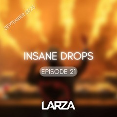 INSANE DROPS by Larza - Episode 21 (September 2023)