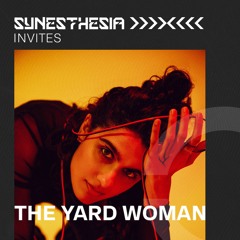 SYNESTHESIA Invites: The Yard Woman | 011