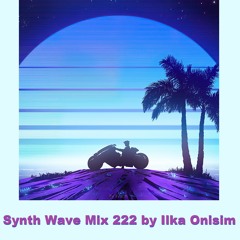 Synth Wave Mix # 222 by Ilka Onisim