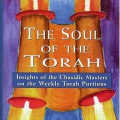Read pdf The Soul of the Torah: Insights of the Chasidic Masters on the Weekly Torah Portions by  Vi