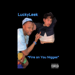 LuckyLeek - Fire On You Niggas