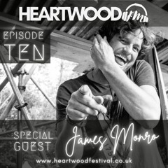 James Monro : Episode 10 : Heartwood FM
