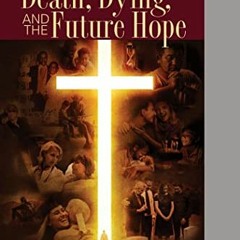 [ACCESS] EPUB KINDLE PDF EBOOK On Death, Dying, and the Future Hope 4Q 2022 Bible Boo