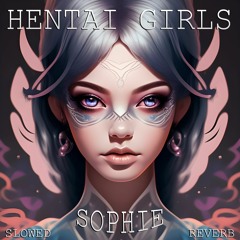 HENTAI GIRLS - Sophie (Slowed+Reverb)