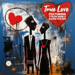 True Love Featuring Tyson Amir & Siaira Shawn (Rough)