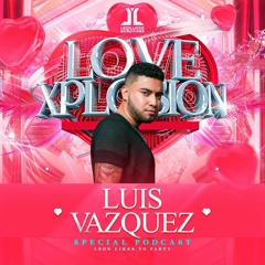Leon Likes To Party Presents - Love Xplosion (Luis Vazquez Special Set)
