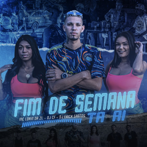 FIM DE SEMANA TA AÍ - MC LORIN DA ZL - DJ'S CF E ERICK SANTOS
