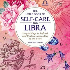 Read ❤️ PDF The Little Book of Self-Care for Libra: Simple Ways to Refresh and Restore―Accordi