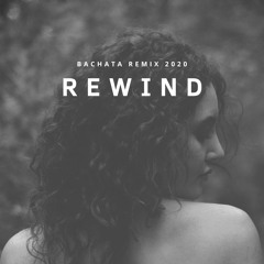 Rewind Bachata Remix 2020