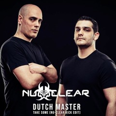 Dutch Master - Take Some (Nu-Clear Kick Edit)