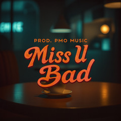 Miss U Bad [Prod. PMO Music]