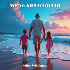 We've All Grown Old