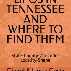 [Get] KINDLE 💚 UFOS IN TENNESSEE AND WHERE TO FIND THEM: State-County-Zip Code-Local