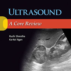 Get KINDLE 📨 Ultrasound: A Core Review by  Ruchi Shrestha MD &  Ka-Kei Ngan MD EPUB