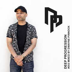 Deep Progression #003 | Mixed By Dwayne Pinnock