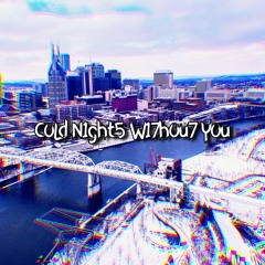 C0Ld N1ght5 W17h0u7 Y0u Ft. Fijimar (p. Fijimar)