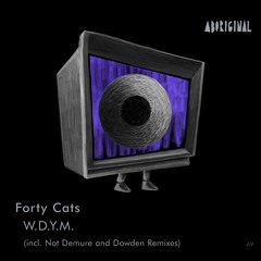 Forty Cats - WDYM (Dowden Remix) [aboriginal]