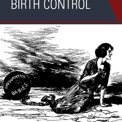 read✔ The Battle for Birth Control: Exploring the Lasting Consequences of the