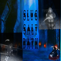 SLUG SALT BATH (PROD. FLOCKABOI)