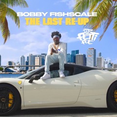 Bobby FishScale - Last Re Up (FAST)
