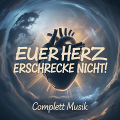 Euer Herz erschrecke nicht! nein